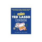 The Unofficial Ted Lasso Cookbook: From Biscuits to Bbq, 50 Recipes Inspired by Tv's Most Lovable Football Team