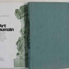 L'ART ROUMAIN MODERNE ET CONTEMPORAIN,2 VOLUME-VASILE FLOREA,BUC.1985/PREHISTOIRE,ANTIQUITE,MOYEN ACE,RENAISSANCE,BAROQUE-VASILE DRAGUT,BUC.1984