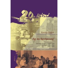 Egy kis figyelmess&eacute;g - Inform&aacute;lis h&aacute;l&oacute;zatok &eacute;s gyakorlatok a Gyergy&oacute;i-medenc&eacute;ben (1970-1989) - Kov&aacute;cs Eszter