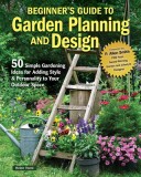 Planning &amp; Designing Your First Garden: 50 Ways to Add Style for Personal Creativity