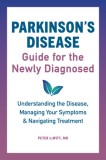 Parkinson&#039;s Disease Guide for the Newly Diagnosed: Understanding the Disease, Managing Your Symptoms, and Navigating Treatment
