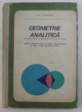 GEOMETRIE ANALITICA - MANUAL PENTRU CLASA A XI - A DE LICEU - SECTIA REALA de GH. D. SIMIONESCU , 1968