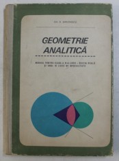 GEOMETRIE ANALITICA - MANUAL PENTRU CLASA A XI - A DE LICEU - SECTIA REALA de GH. D. SIMIONESCU , 1968