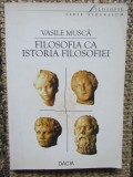 FILOSOFIA CA ISTORIA FILOSOFIEI - VASILE MUSCA