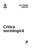 Critica sociologică - Paperback brosat - Ion Vasile Șerban - Tracus Arte