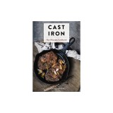 Cast-Iron: The Ultimate Book of the World's Most Prized Cookware with More Than 300 International Recipes