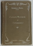 CULTURA ROMANA SI POLITICIANISMUL de RADULESCU MOTRU , 1910 *EDITIA 1 , *PREZINTA SUBLINIERI