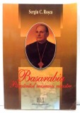 BASARABIA PAMANTUL MISIUNII NOASTRE de PR. SERGIU C. ROSCA , 2006
