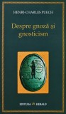 Cumpara ieftin Despre gnoza si gnosticism - 2007 - Henri Charles Puech (R266)