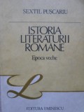 Istoria Literaturii Romane. Epoca Veche - Sextil Puscariu (1986, Eminescu) Carte Beletristica