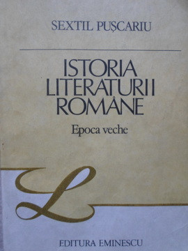 ISTORIA LITERATURII ROMANE. EPOCA VECHE-SEXTIL PUSCARIU foto