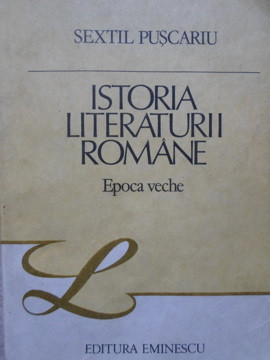 ISTORIA LITERATURII ROMANE. EPOCA VECHE-SEXTIL PUSCARIU