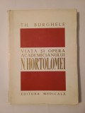 Th. Burghele - Viața și opera academicianului N. Hortolomei (1885-1961)