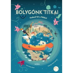 Bolyg&oacute;nk titkai - Fedezd fel a F&ouml;ldet! - Cristina Banfi
