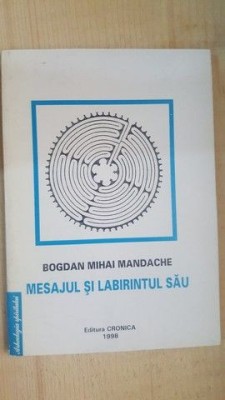 Mesajul si labirintul sau- Bogdan Mihai Mandache foto