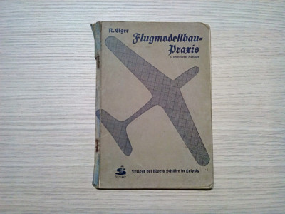 FLUGMODELLBAU PRAXIS - R. Elger - Moritz Schafer,1939, 48 p.+ schita foto