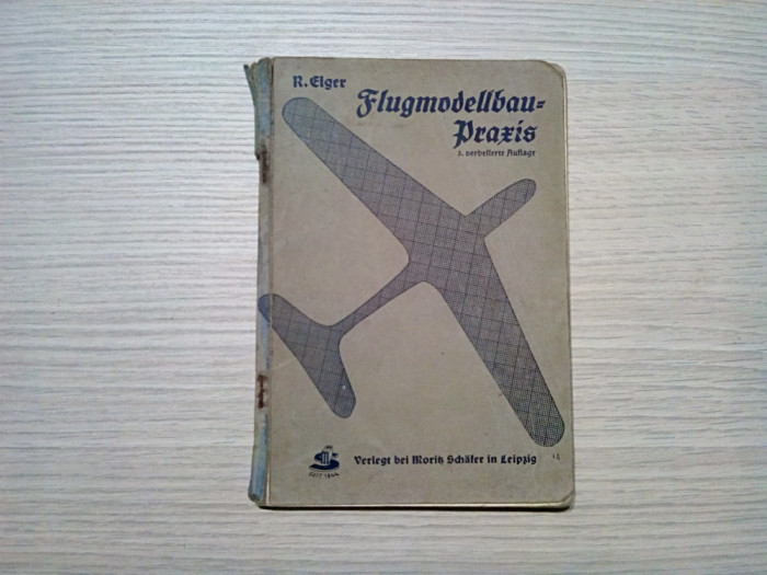 FLUGMODELLBAU PRAXIS - R. Elger - Moritz Schafer,1939, 48 p.+ schita