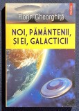 Noi pamanteni,si ei, galactici - Florin Gheorghita