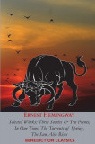 Ernest Hemingway: Selected Works: Three Stories &amp; Ten Poems, In Our Time, The Torrents of Spring, The Sun Also Rises