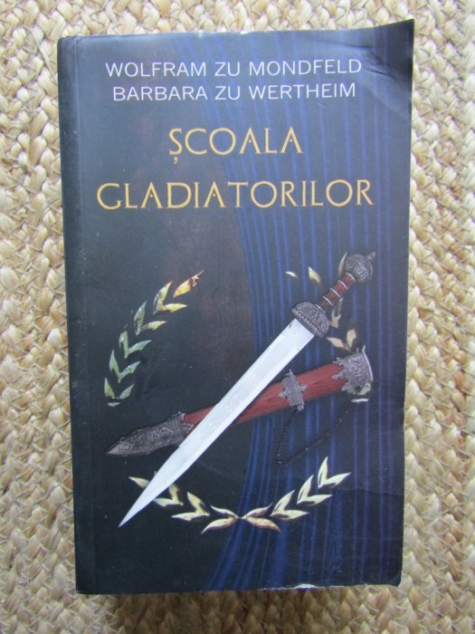 Scoala Gladiatorilor - Wolfram Zu Mondfeld, Barbara Zu Wertheim - Roman, Editura Rao, 884 pagini