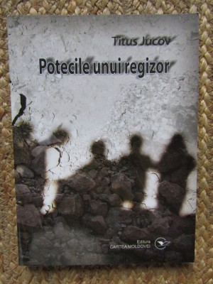 Potecile unui regizor - Titus Jucov foto
