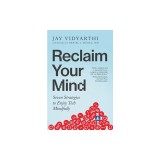 Reclaim Your Mind: Seven Strategies to Enjoy Tech Mindfully