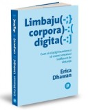 Limbajul corporal digital. Cum sa castigi incredere si sa creezi conexiuni indiferent de distanta - Cosmin Maricari , Erica Dhawan