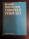 Varstele Timpului - George Macovescu ,542996