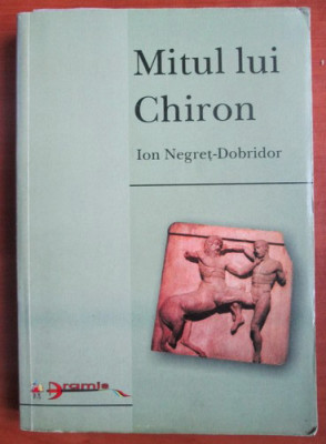 Mitul lui Chiron - Ion Negret-Dobridor foto