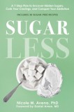 Sugarless: A 7-Step Plan to Uncover Hidden Sugars, Curb Your Cravings, and Conquer Your Addiction