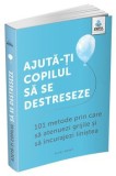 Cumpara ieftin Ajuta-ti copilul sa se destreseze. 101 metode prin care sa atenuezi grijile si sa incurajezi linistea/Vicki Vrint