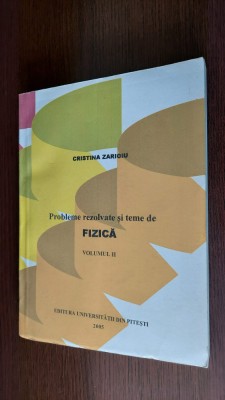 PROBLEME REZOLVATE SI TEME DE FIZICA - VOL II , CRISTINA ZARIOIU foto