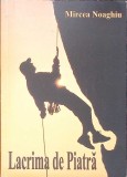Lacrima de Piatra - Mircea Noaghiu, Editura Transilvania Expres, 2003, Roman, Beletristica, 319 pagini
