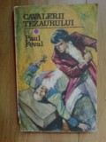 K0a PAUL FEVAL - CAVALERII TEZAURULUI