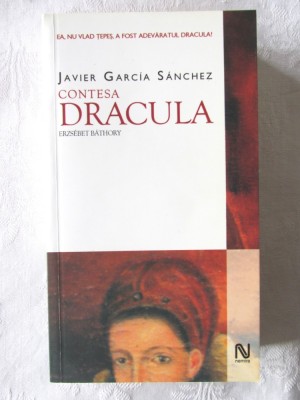 CONTESA DRACULA Erzsebet Bathory - Javier Garcia Sanchez, 2005. Carte noua foto
