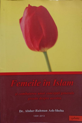FEMEILE IN ISLAM. COMBATEREA UNOR CONCEPTII GENERALE GRESITE DESPRE ACESTEA-DR. ABDUR-RAHMAN ASH-SHEHA foto