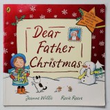 DEAR FATHER CHRISTMAS by JEANNE WILLIS , illustrated by ROSIE REEVE , 2008