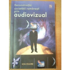 RECONSTRUCTIA SOCIETATII ROMANESTI PRIN AUDIOVIZUAL de ION STAVRE , 2004