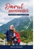 Darul pensionarii. Timp de imbogatire a vietii si credintei - Bruce Manners