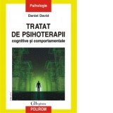 Tratat de psihoterapii cognitive si comportamentale (editia a III-a revazuta si adaugita) - Daniel David