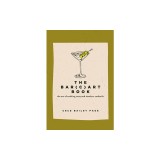The Bar(c)Art Book: The Art of Crafting Tasty and Timeless Cocktails