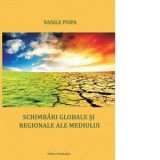 Schimbari globale si regionale ale mediului - Vasile Popa