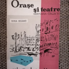 HORIA DELEANU - ORASE SI TEATRE. GERMANIA ITALIA `57 (Colectia IN JURUL LUMII)