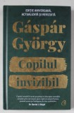 COPILUL INVIZIBIL , EDITIA A II - A , ACTUALIZATA SI REVIZUITA de GASPAR GYORGY , 2021 *EDITIE CARTONATA