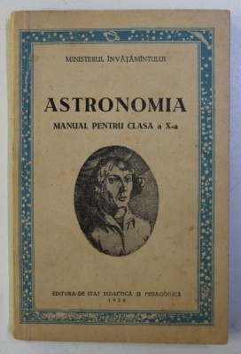 ASTRONOMIA. MANUAL PENTRU CLASA A X-A 1956 foto