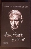 AM FOST ACTOR-FLORIN ZAMFIRESCU-367176