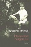 Cumpara ieftin Intoarcerea Huliganului, Norman Manea - Editura Polirom