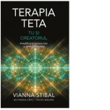 Terapia Teta. Tu si Creatorul. Amplifica-ti conexiunea cu energia creatiei - Cristian Hanu, Vianna Stibal