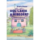 Hol lakik a kiseg&eacute;r? - Tavaszi &eacute;s ny&aacute;ri mes&eacute;k - Erwin Moser