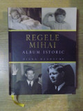 REGELE MIHAI , ALBUM ISTORIC de DIANA MANDACHE , 2013 * MICI DEFECTE LA COTOR *
